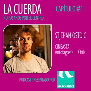 STJEPAN OSTOIC | Cineasta | Antofagasta | Chile | Capítulo #1