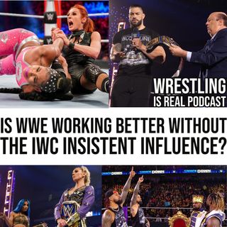 Is WWE Working Better Without the IWC Insistent Influence? (ep. 650)