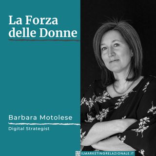 La Forza delle Donne - intervista a Barbara Motolese, Digital Strategist
