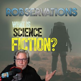What is science fiction, anyway? (A Robservations Short Take)