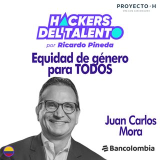 272. Equidad de género para todos - Juan Carlos Mora (Bancolombia) - Proyecto H