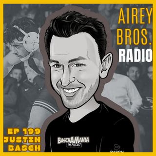 Airey Bros. Radio /  Justin Basch / Ep 199 / BASCHAMANIA / Basch Solutions / NCAA Wrestling /  USA Wrestling / FolkStyle Wrestling