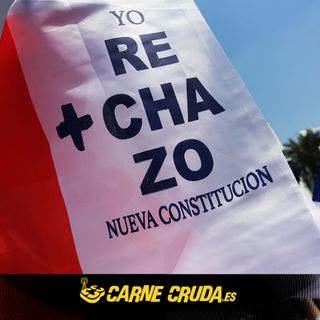 Chile: por qué ganó el rechazo a la nueva Constitución (CARNE CRUDA #1086)