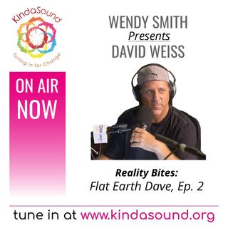 Flat Earth Dave, Ep. 2 | David Weiss on Reality Bites with Wendy Smith