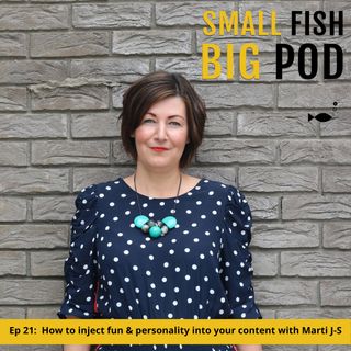 Ep21: How to inject fun and personality into your content with Marti J-S