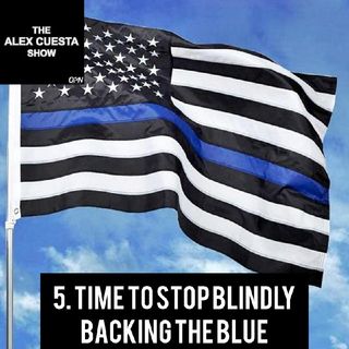 5. Time To Stop Blindly Backing the Blue