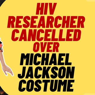 CANCEL CULTURE STRIKES - HIV Researcher Cancelled For Michael Jackson Costume