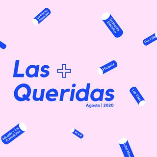 EP 8 | Las + Queridas de Agosto