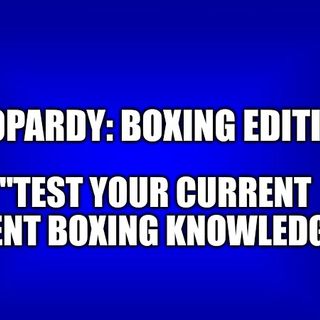 Jeopardy: Boxing Edition | "Test your knowledge of current #boxing events"