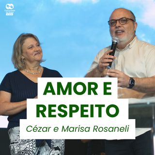 Amor e Respeito // Pr. Cézar e Pra. Marisa Rosaneli