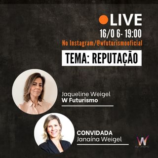 Live W Futurismo - GESTÃO DA REPUTAÇÃO, com Janaína Weigel