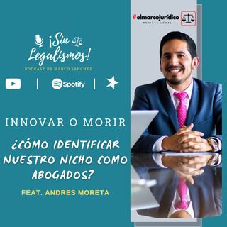 Cómo identificar nuestro nicho como abogados. Feat Andrés Moreta | Innovar o Morir