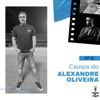 EP 81 - Causos do Alexandre Oliveira