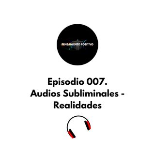 Episodio 007 Audios Subliminales - Realidades #audiossubliminales #podersubliminal