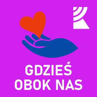 Gdzieś obok nas | Radio Katowice