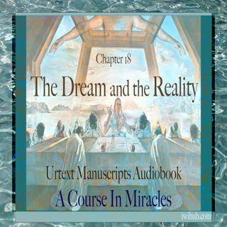 Chapter 18 - The Dream and the Reality - Urtext Manuscripts