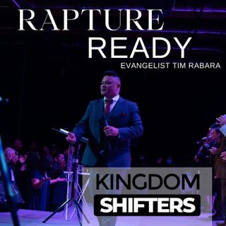 Kingdom Shifters : Rapture Ready Church Ep:2 2022 Evangelist Tim Rabara