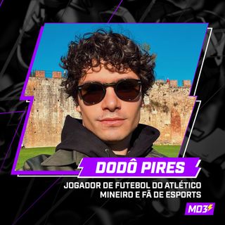 DODÔ PIRES - FUTEBOLISTA e ENTUSIASTA de ESPORTS! - MD3 #36