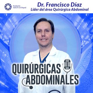 #10 Conoce más sobre Quirúrgicas Abdominales - Dr. Francisco Díaz