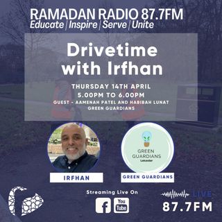Drivetime with Irfhan - Guest - Aamenah Patel and Habibah Lunat Green Guardians