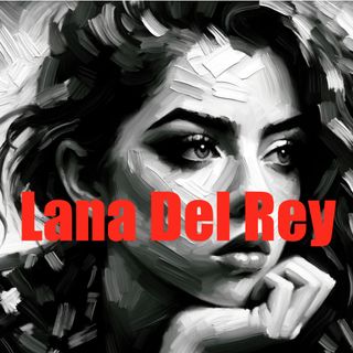 Lana Del Rey - The Melancholic Muse of Americana