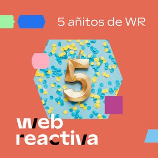 WR 244: 5 añitos de Web Reactiva con @javierarcheni y @abelintheuk
