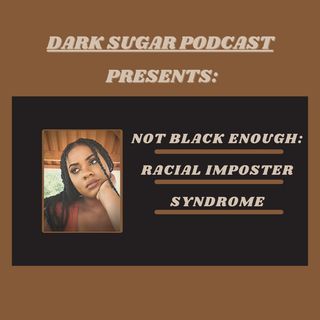 Not Black Enough: Racial Imposter Syndrome