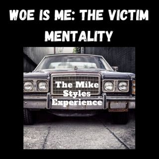Woe Is Me: The Victim Mentality