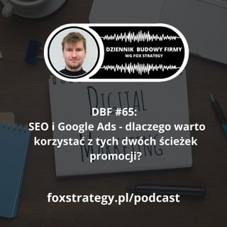 DBF #65: SEO i Google Ads. Dlaczego warto korzystać z tych ścieżek promocji? [MARKETING]