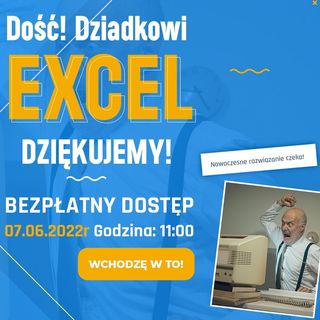Dość! Dziadkowi EXCEL już dziękujemy!