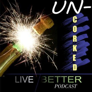 UNCORKED: LIVE BETTER!