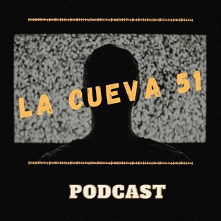 La cueva 51 podcast