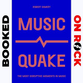 Episode 83 | "MusicQuake: The Most Disruptive Moments in Music"/Robert Dimery