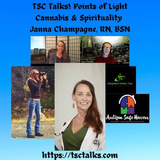 TSC Talks! Points of Light~Cannabis & Spirituality with Janna Champagne, RN, BSN