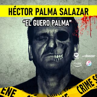 Héctor Palma Salazar  | El Güero Palma