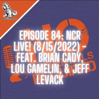 Episode 84: NCR Live! (8/15/2022)