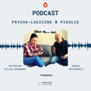 Psycho-logiczne w pigułce - "Phubbing".