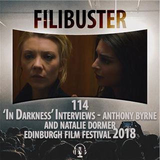 114 - 'In Darkness' Interviews - Anthony Byrne & Natalie Dormer (EIFF 2018)