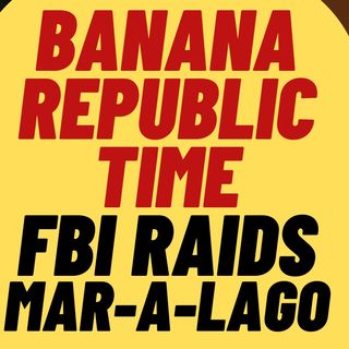Biden's FBI Goes Full Banana Republic With Raid On Mar-a-lago