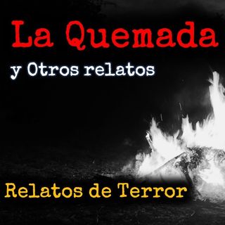 La quemada y otros relatos | Relatos y Leyendas de Terror
