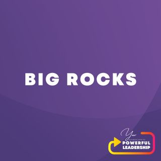 Episode 42: Big Rocks