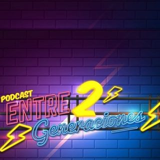 Entre 2 generaciones Podcast