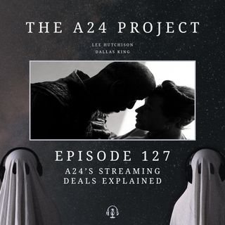 127 - A24's Streaming Deals Explained