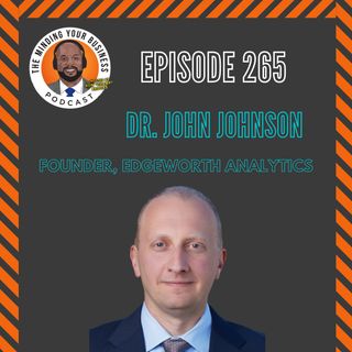 #265 - Dr. John Johnson, Founder of Edgeworth Analytics