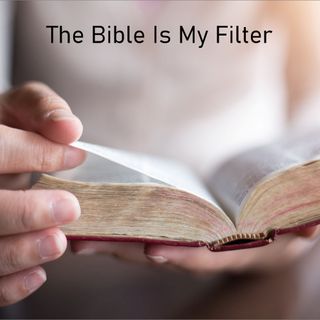 The Bible Is My Filter