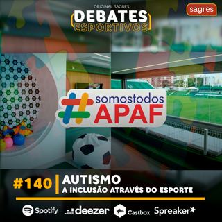 Debates Esportivos #140 | Autismo: a inclusão através do esporte