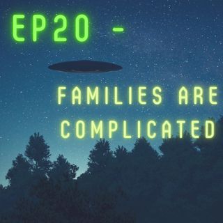 Ep20 - Families Are Complicated
