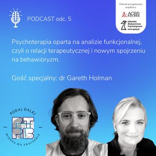 Psychoterapia oparta na analizie funkcjonalnej. Rozmowa z dr Gareth Holman