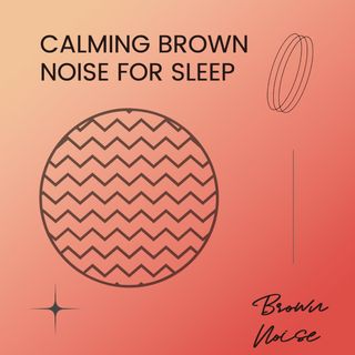 Brown Noise for Sleep: Calming Brown Noise