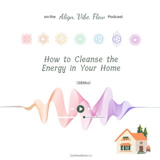How to Clear the Energy in Your Home (285hz)
